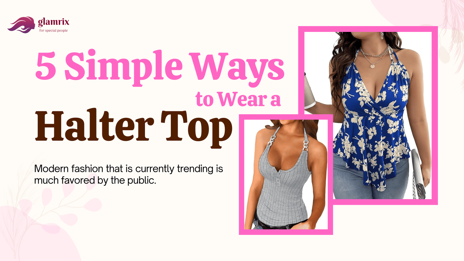 5 Simple Ways to Wear a Halter Top
